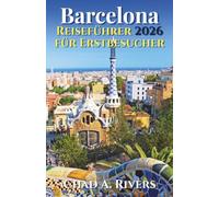 Barcelona Reiseführer 2026 für Erstbesucher: Alles über Gaudí, Gotisches Viertel, Strände, Märkte, Museen und die schönsten Orte der Stadt