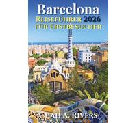 Barcelona Reiseführer 2026 für Erstbesucher: Alles über Gaudí, Gotisches Viertel, Strände, Märkte, Museen und die schönsten Orte der Stadt