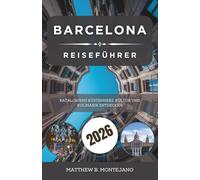BARCELONA REISEFÜHRER 2026: Kataloniens Küstenherz, Kultur und Kulinarik entdecken