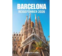 BARCELONA REISEFÜHRER 2026: Spanien: Kultur, Strände, offene Plätze