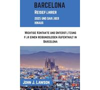 BARCELONA Reiseführer: Wichtige Kontakte und Unterstützung für einen reibungslosen Aufenthalt in Barcelona