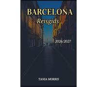 Barcelona Reisgids 2026/2027: De complete gids voor Gaudí-bezienswaardigheden, mediterrane stranden, verborgen pareltjes en stressvrije reisplanning