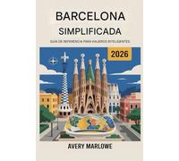 Barcelona Simplificada 2026: Guía para viajeros inteligentes