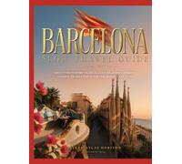 BARCELONA SLOW TRAVEL GUIDE 2026-2027: THE ULTIMATE GUIDE TO LOCAL CULTURE, HIDDEN STREETS, COASTAL ESCAPES AND AUTHENTIC BARCELONA LIVING