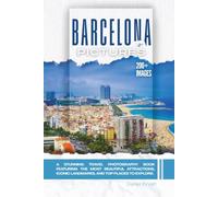 Barcelona, Spain In Pictures: A Stunning Travel Photography Book Featuring the Most Beautiful Attractions, Iconic Landmarks, and Top Places to Explore (Full Color)
