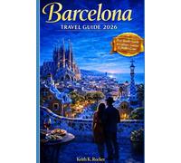Barcelona, (Spain) Travel Guide 2026: An Insider’s Guide to Iconic Sights, Local Culture, Food & Unforgettable Experiences (The Essential Travel Guide)