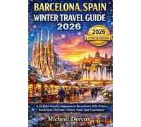 Barcelona, Spain Winter Travel Guide 2026: A Helpful Travel Companion to Barcelona’s 2026 Winter Attractions, Festivals, Culture, Food, and Experiences