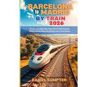 Barcelona to Madrid by Train 2026: Scenic Journeys, Day Trips, Smart Planning and Money Saving Tips with Routes and Travel Advice (Rail Routes & Hidden Stops)
