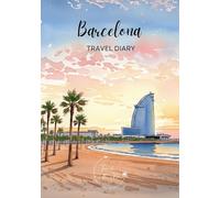 Barcelona Travel Diary: Travel Journal Spain - Plan Your Barcelona Vacation. Notebook to Preserve Unforgettable Travel Memories and Highlights! ... Travelers and Globetrotters (Spain / Spanien)