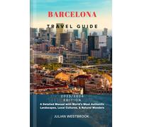 BARCELONA TRAVEL GUIDE 2025/2026: A Detailed Manual with World’s Most Authentic Landscapes, Local Cultures, & Natural Wonders