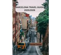 BARCELONA TRAVEL GUIDE 2025/2026: A Firsthand Journey Through Barcelona: Culture, Flavors, and Vibrant Streets (SPAIN TRAVEL GUIDE)