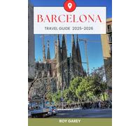 Barcelona Travel Guide 2025-2026: Discover Hidden Streets, Iconic Landmarks, and Local Secrets in Spain’s Most Magnetic City