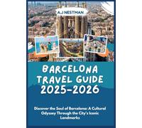 Barcelona Travel Guide 2025-2026: Discover the Soul of Barcelona: A Cultural Odyssey Through the City's Iconic Landmarks