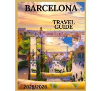 Barcelona Travel Guide 2025/2026: History, Art, Food, and Festivals in the Heart of Catalonia