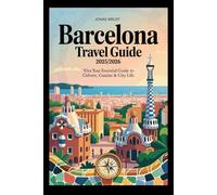 Barcelona Travel Guide 2025/2026: Viva Barcelona: Your Essential Guide to Culture, Cuisine & City Life”