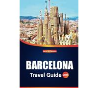 Barcelona Travel Guide 2025: Discover Catalonia's Rich Culture, Iconic Sights, Local Experiences, Dining, and Must-See Spots for an Unforgettable Trip