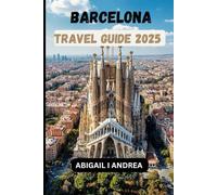 Barcelona Travel Guide 2025: Must-See Attractions, Hidden Gems & Local Secrets for an Unforgettable Catalan Adventure