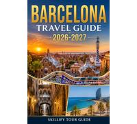 Barcelona Travel Guide 2026-2027: Discover Barcelona, Girona & Costa Brava: Insider Tips, Hidden Gems, Walking Tours, Must-See Sights, Culture & Mediterranean Adventures
