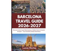 BARCELONA TRAVEL GUIDE 2026-2027: Discover Iconic Gaudí Masterpieces, Hidden Gems & Coastal Escapes - Your Essential Catalan Adventure (Lucas Trip Shelf)