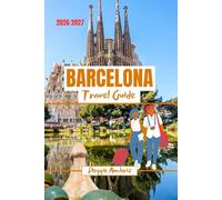 Barcelona Travel Guide 2026 2027: Discover Spain with maps, photos, practical planning, real costs, food, beaches, day trips and local experiences (Modern Practical Travels)