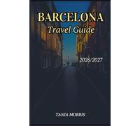 Barcelona Travel guide 2026/2027: The Complete Guide to Gaudí Landmarks, Mediterranean Beaches, Hidden Gems, and Stress-Free Travel Planning