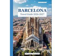 BARCELONA TRAVEL GUIDE 2026 - 2027: The Complete Visitor's Guide