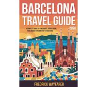 Barcelona Travel Guide 2026: A Complete Guide to Itineraries, Hidden Gems, Food, Budget Tips and Top Attractions