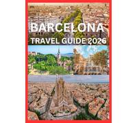 BARCELONA TRAVEL GUIDE 2026: A Local-Inspired Guide to Experiencing Barcelona Like Never Before