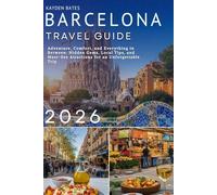 Barcelona Travel Guide 2026: Adventure, Comfort, and Everything in Between: Hidden Gems Local Tips, and Must-See Attractions for an Unforgettable Trip