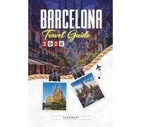 BARCELONA TRAVEL GUIDE 2026: Discover Hidden Gems, Historic Landmarks, Travel Tips, and Unforgettable Vacation Experiences
