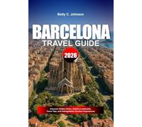 BARCELONA TRAVEL GUIDE 2026: Discover Hidden Gems, Historic Landmarks, Travel Tips, and Unforgettable Vacation Experiences