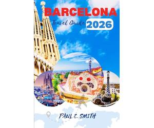 BARCELONA TRAVEL GUIDE 2026: Essential tips and local secret for an unforgettable Spanish adventure