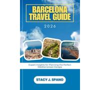 BARCELONA TRAVEL GUIDE 2026: Expert Insights for Planning the Perfect Mediterranean Escape