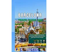 Barcelona Travel Guide 2026: Explore Must-See Attractions, Hidden Gems, Foodie Hotspots, LGBTQ+ Destinations, and Local Tips for Solo, Family & Budget Travelers