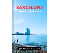 BARCELONA TRAVEL GUIDE 2026: Navigate Like a Pro with Expert Tips on Iconic Sights, Local Experiences, Budget Strategies, Authentic Food Spots, and Smart Itineraries for Confident Trip Planning