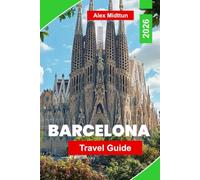 Barcelona Travel Guide 2026: The Complete Guide to Top Attractions, Gaudí Landmarks, Beaches, Local Food, Nightlife and Insider Tips for First-Time Visitors