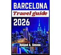 BARCELONA TRAVEL GUIDE 2026: Uncover Iconic neighborhoods, cultural experiences, itineraries, food routes, & family attractions
