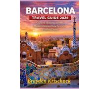 Barcelona Travel Guide 2026: Where to Stay, What to See, What to Eat, and How to Explore Like a Local