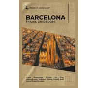 BARCELONA TRAVEL GUIDE 2026: Your Essential Guide to Top Attractions, Hidden Gems, Food, and Local Experiences