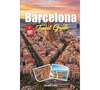 BARCELONA TRAVEL GUIDE 2027: A Traveler’s guide to the City of Gaudí, Sea, and Catalan Soul