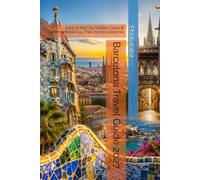 Barcelona Travel Guide 2027: Explore the City, Hidden Gems & Unforgettable Day Trips Across Catalonia