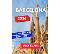 Barcelona Travel Guide: A Travel Insider’s Guide to La Rambla, Park Güell, Sagrada Familia and More | Unique Experiences, Local Secrets and Essential Must-Sees for Your Dream Spanish Adventure!
