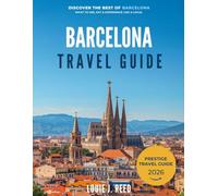 Barcelona Travel Guide: Discover the Best of Barcelona: Where to Stay, What to See, Eat, and Experience Like a Local
