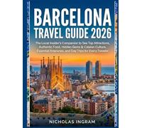 Barcelona Travel Guide: The Local Insider's Companion to See Top Attractions, Authentic Food, Hidden Gems & Catalan Culture, Essential Itineraries, and Day Trips for Every Traveler.