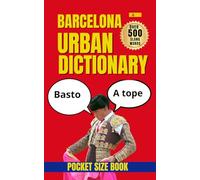 Barcelona Urban Dictionary : Decode Real Barcelona Spanish for Travel, Living, and Cultural Fluency (Urban Slang Dictionary)