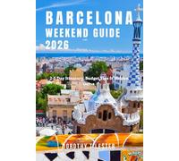 BARCELONA WEEKEND GUIDE 2026: The Perfect 2-3 Day Itinerary, Budget Tips, Local Food, Hidden Gems & Travel Secrets