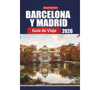 BARCELONA Y MADRID GUÍA DE VIAJE 2026: La guía definitiva para planificar tu viaje y explorar las principales ciudades de España, su cultura, gastronomía y experiencias locales.