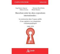 Barcelone entre les deux expositions internationales: La construction dans l’espace public d’une capitale et ses imaginaires cinématographiques (1888-1929)