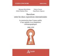 Barcelone entre les deux expositions internationales: La construction dans l'espace public d'une capitale et ses imaginaires cinématographiques (1888-1929)