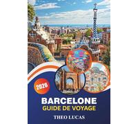 Barcelone Guide De Voyage 2026: Explorez des monuments emblématiques, des plages, des délices culinaires et des conseils pratiques pour une aventure inoubliable à Barcelone